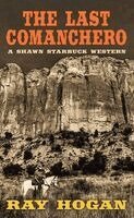 Ray Hogan - The Last Comanchero: A Shawn Starbuck Western, Inbunden