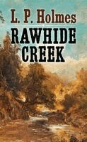 L. P. Holmes - Rawhide Creek, Inbunden