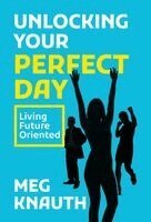 Meg Knauth - Unlocking Your Perfect Day, Inbunden