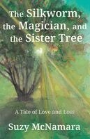 Suzy McNamara - Silkworm, the Magician and the Sister Tree, Häftad