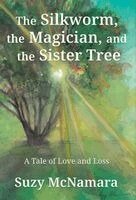 Suzy McNamara - Silkworm, the Magician and the Sister Tree, Inbunden