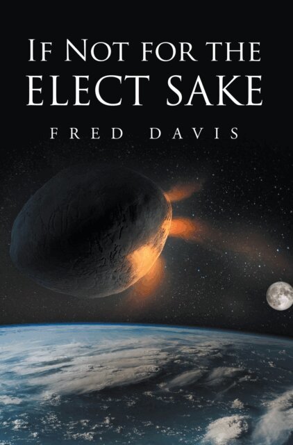 Fred Davis - If Not For the Elect Sake, E-bok