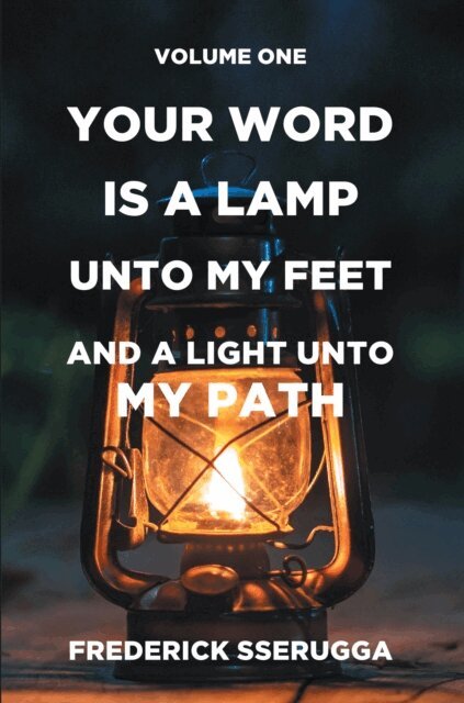 Frederick Sserugga - Your Word Is a Lamp Unto My Feet and A Light Unto My Path Vol 1, E-bok