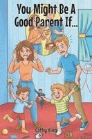 Cathy King - You Might Be A Good Parent If..., Häftad