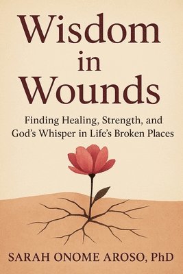 Sarah Onome Aroso - Wisdom in Wounds, Häftad