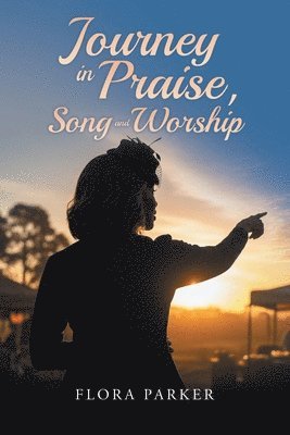 Flora Parker - Journeying in Praise, Song and Worship, Häftad