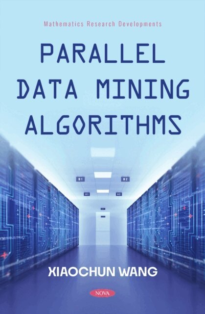 Xiaochun Wang - Parallel Data Mining Algorithms, E-bok