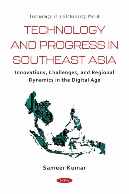Sameer Kumar - Technology and Progress in Southeast Asia: Innovations, Challenges, and Regional Dynamics in the Digital Age, E-bok