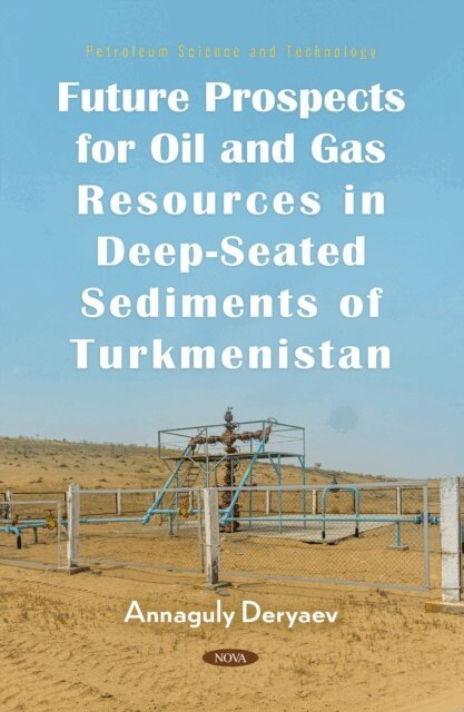 Annaguly Deryaev - Future Prospects for Oil and Gas Resources in Deep-Seated Sediments of Turkmenistan, E-bok