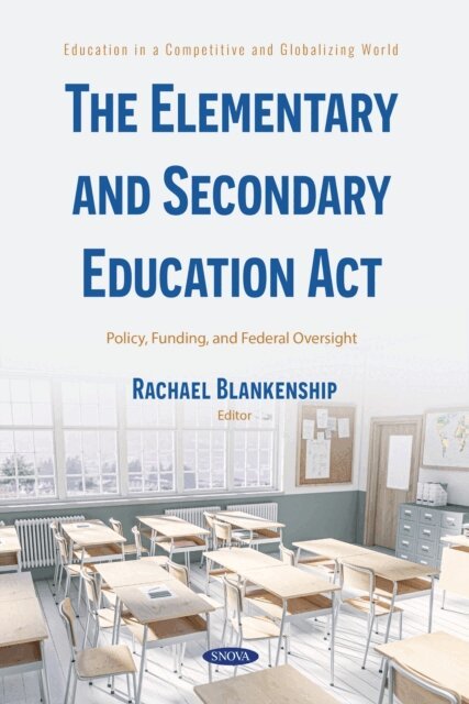 Rachael Blankenship - Elementary and Secondary Education Act: Policy, Funding, and Federal Oversight, E-bok