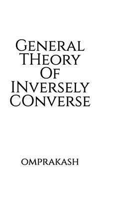 Omprakash - General Theory Of Inversely Converse, Inbunden