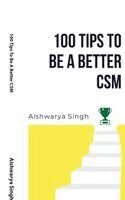 Aishwarya Singh - 100 Tips To Be A Better CSM, Häftad