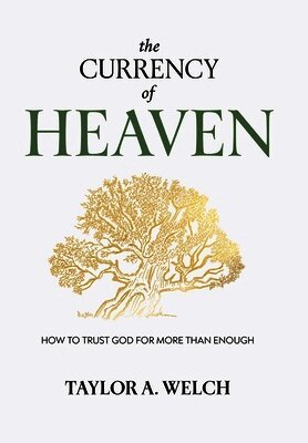 Taylor A Welch - Currency of Heaven, Inbunden