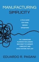 Eduardo R Pagani - Manufacturing Simplicity, Inbunden