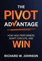 Richard W Johnson - The Pivot Advantage, Inbunden. Tillgänglighet: Lägg i varukorg