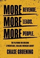 Chase Gruening - More Revenue. More Leads. More People., Inbunden
