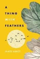 Thing With Feathers by James Abbot