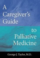 George J Taylor - Caregiver's Guide to Palliative Medicine, Inbunden