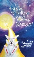 Michelle Myers - Talk Me a Story about Moon Rabbit!, Inbunden. Tillgänglighet: Lägg i varukorg