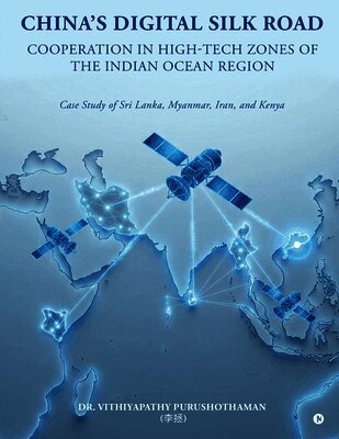 Dr Vithiyapathy Purushothaman - China's DIGITAL SILK ROAD Cooperation in High-Tech Zones of the Indian Ocean Region, Häftad