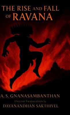 A S Gnanasambanthan - Rise and Fall of Ravana, Inbunden