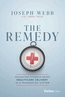 Joseph Webb - The Remedy: Advancing Evidence-Based Healthcare Delivery in a Fragmented System, Inbunden