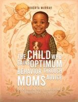 Roberta Murray - Child Who Gains Optimum Behavior Through Moms Advice, Häftad
