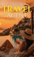 Efren Rodriguez - Travel Like a Travel Agent, Inbunden