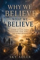 Sky Adler - Why We Believe What We Believe, Häftad