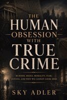 Sky Adler - Human Obsession with True Crime, Häftad