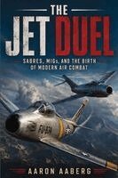 Aaron Aaberg - The Jet Duel: Sabres, MiGs, and the Birth of Modern Air Combat, Häftad