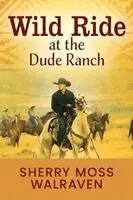 Sherry Moss Walraven - Wild Ride at the Dude Ranch, Häftad. Tillgänglighet: Lägg i varukorg