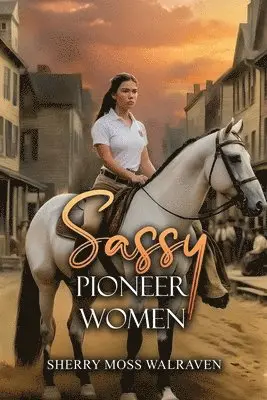 Sherry Moss Walraven - Sassy Pioneer Women, Häftad. Tillgänglighet: Lägg i varukorg