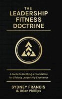 Sydney Francis - Leadership Fitness Doctrine, A Guide to Building a Foundation for Lifelong Leadership Excellence, Inbunden. Tillgänglighet: Lägg i varukorg