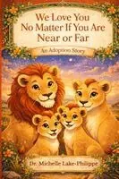 We Love You No Matter If You Are Near Or Far, An Adoption Story