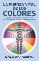 Noah Goldhirsh - La fuerza vital de los colores, Descubre el camino hacia la autosanación y la transformación personal a través de los colores, Häftad. Tillgänglighet: Lägg i varukorg