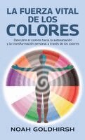 Noah Goldhirsh - La fuerza vital de los colores, Descubre el camino hacia la autosanación y la transformación personal a través de los colores, Inbunden. Tillgänglighet: Lägg i varukorg