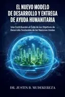 Justin B Mudekereza - El Nuevo Modelo de Desarrollo y Entrega de Ayuda Humanitaria, Una Contribución al Éxito de los Objetivos de Desarrollo Sostenible de las Naciones Unidas, Häftad. Tillgänglighet: Lägg i varukorg