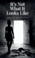 Kimberly Nicole - It's Not What It Looks Like, Imprisoned Without Chains, Inbunden
