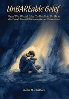 Keith D Childers - UnBAREable Grief, Inbunden