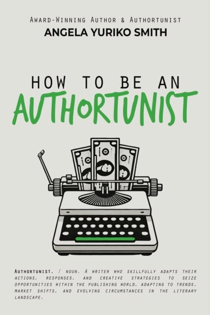 Angela Yuriko Smith - How to Be an Authortunist, E-bok