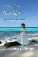 I Don't Know How to Give Up