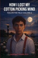 Jonathan T Smalls - How I Lost My Cotton Picking Mind, Häftad
