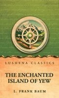 L Frank Baum - Enchanted Island of Yew, Inbunden