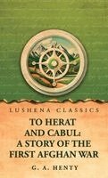 G a Henty - To Herat and Cabul, Inbunden