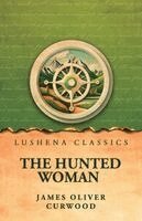 James Oliver Curwood - Hunted Woman, Häftad