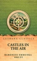 Baroness Emmuska Orczy - Castles In The Air, Inbunden