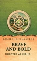 Horatio Alger Jr - Brave and Bold, Inbunden