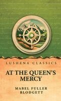 Mabel Fuller Blodgett - At the Queen's Mercy, Inbunden