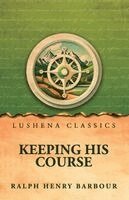 Ralph Henry Barbour - Keeping His Course, Häftad